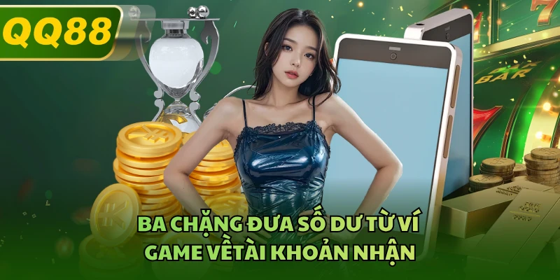 Ba chặng đưa số dư từ ví game về tài khoản nhận