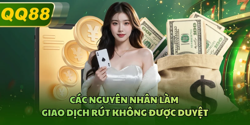 Các nguyên nhân làm giao dịch rút không được duyệt