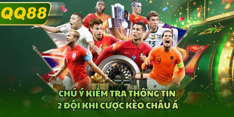 Chú ý kiểm tra thông tin 2 đội khi cược kèo Châu Á