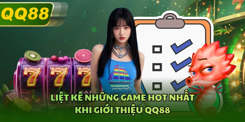Liệt kê những game hot nhất khi giới thiệu QQ88