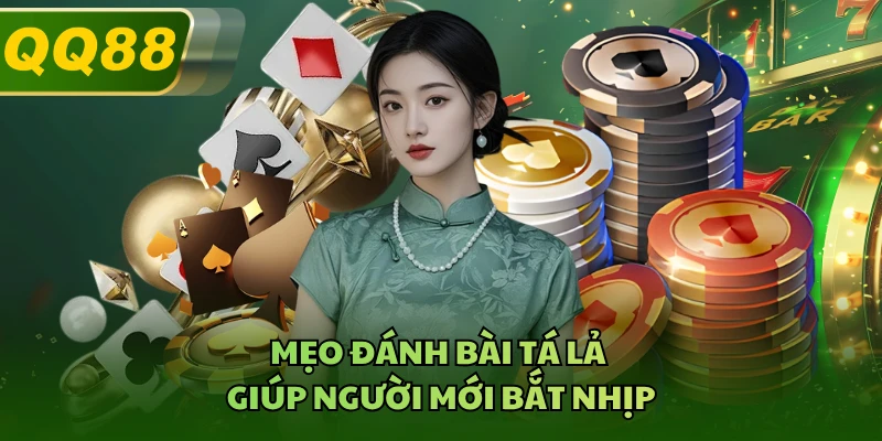 Mẹo đánh bài tá lả giúp người mới bắt nhịp 