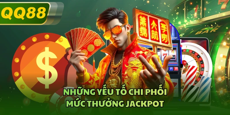 Những yếu tố chi phối mức thưởng Jackpot 