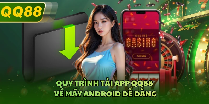 Quy trình tải app QQ88 về máy Android dễ dàng