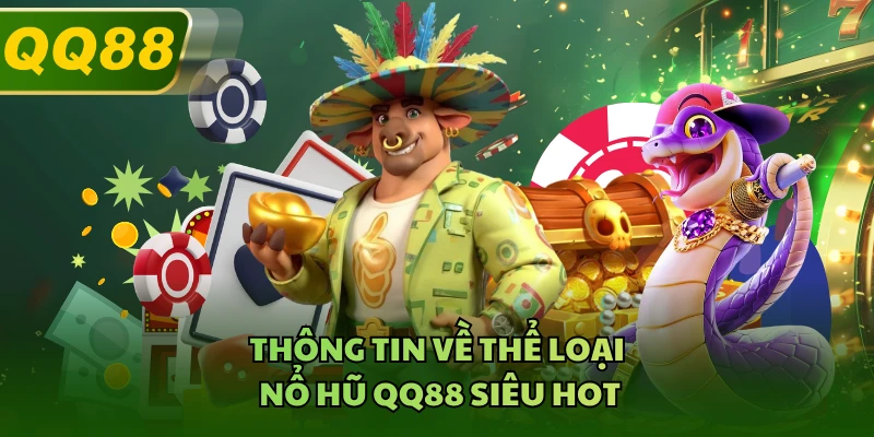 Thông tin về thể loại nổ hũ QQ88 siêu hot