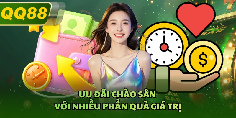 Ưu đãi chào sân với nhiều phần quà giá trị